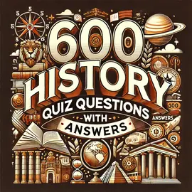 600 History Quiz Questions With Answers