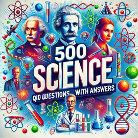 500 Science Quiz Questions With Answers