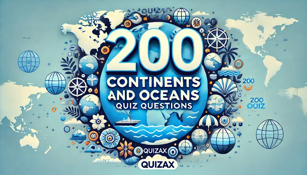 200 Continents and Oceans Quiz Questions – Test Your General Knowledge Online