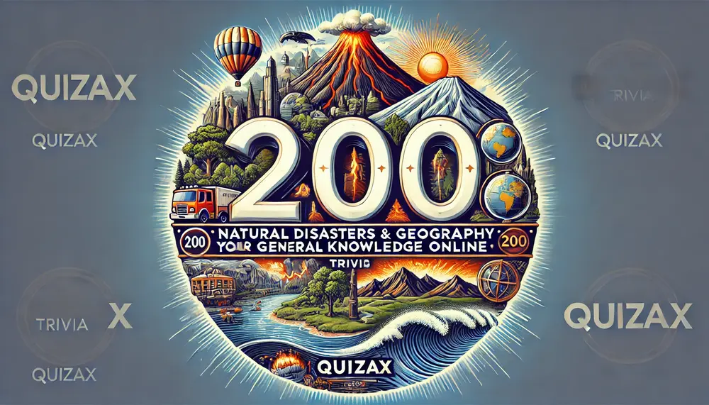 200 Natural Disasters and Geography Trivia Topics – Test Your General Knowledge Online