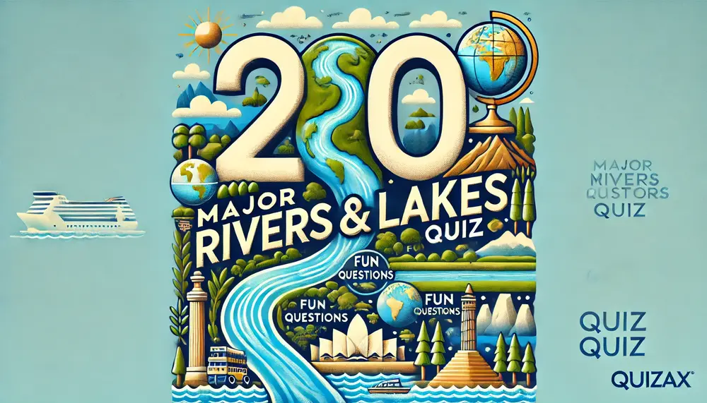 200 Major Rivers and Lakes Quiz – Fun Questions for Geography Fans