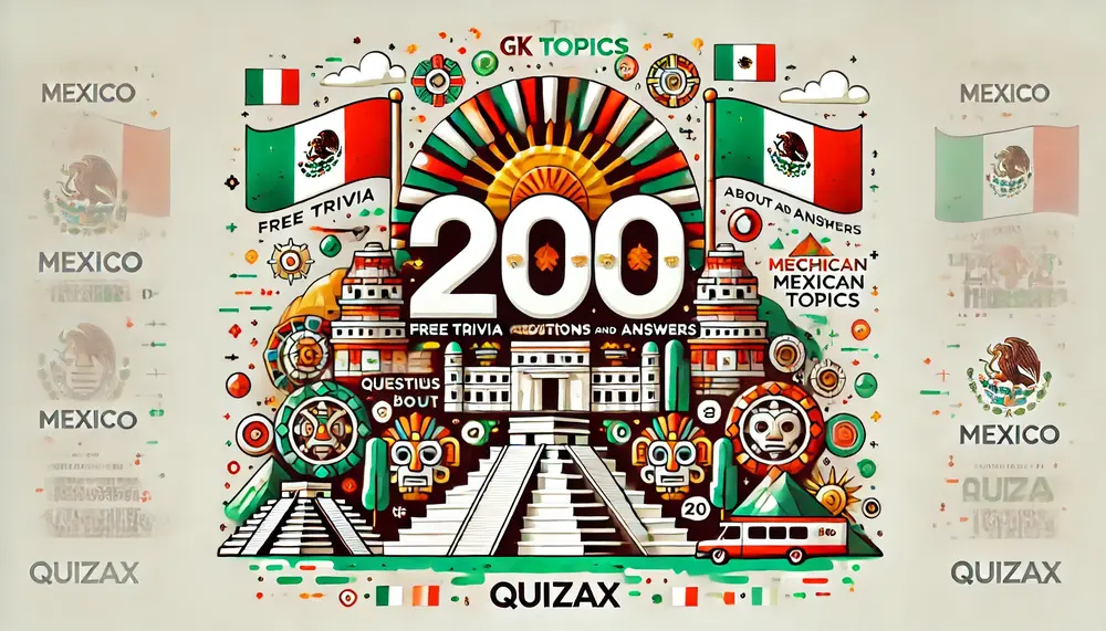 200 Mexico History Trivia Questions and Answers – Free General Knowledge Quiz